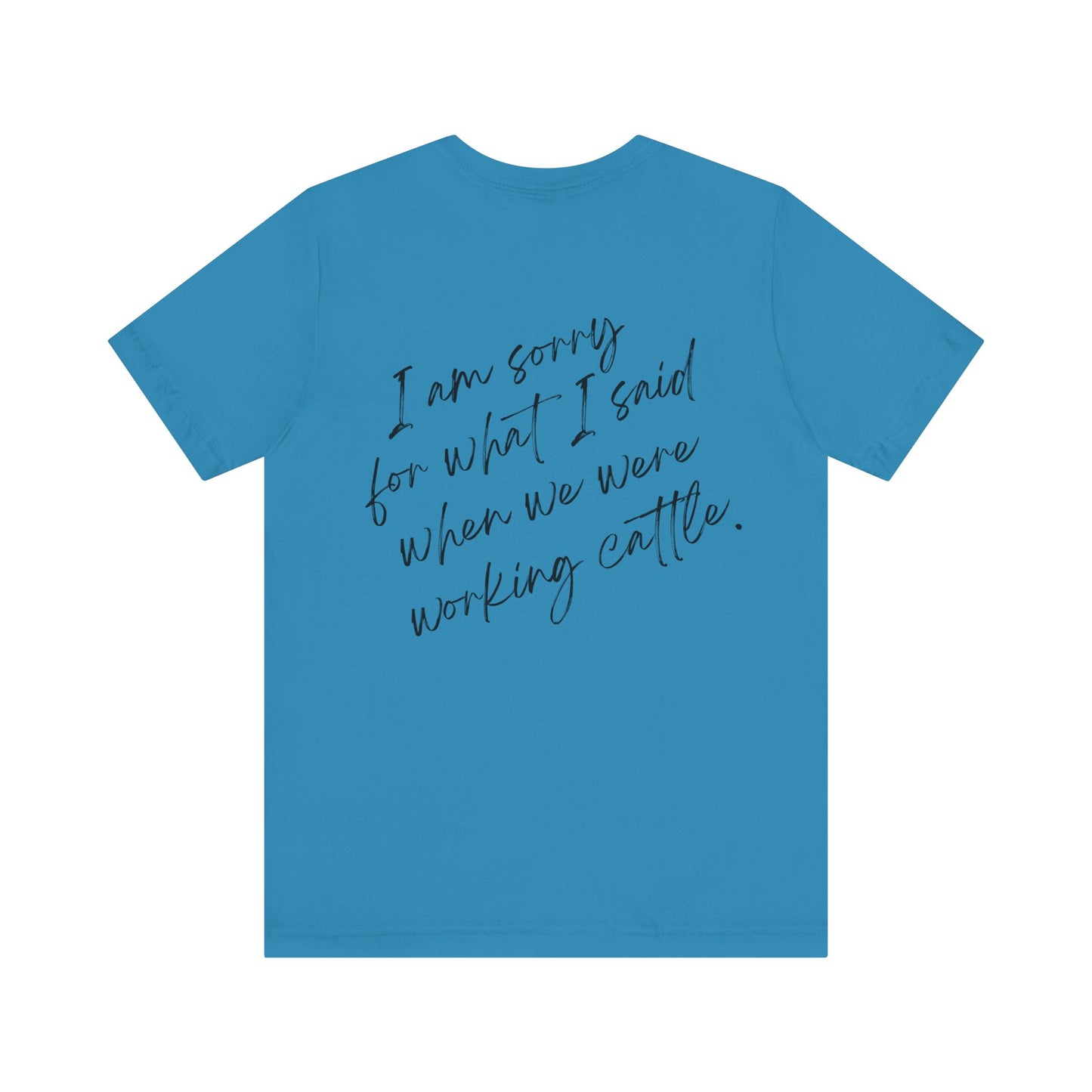 I'm Sorry For What I Said Working Cattle T-Shirt